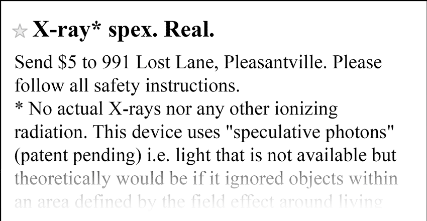 Ad close-up: X-Ray Spex. Real. Send $5 to 991 Lost Lane, Pleasantville. Please follow all safety instructions.